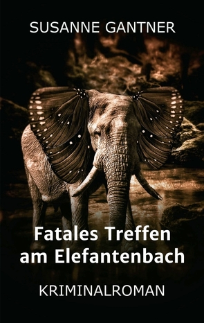 Fatales Treffen am Elefantenbach von Gantner,  Susanne