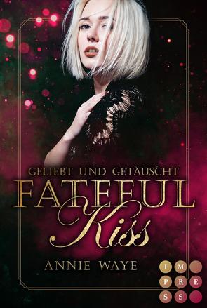 Fateful Kiss. Geliebt und getäuscht von Waye,  Annie