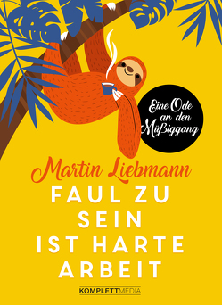 Faul zu sein ist harte Arbeit von Liebmann,  Martin