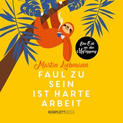 Faul zu sein ist harte Arbeit von Liebmann,  Martin