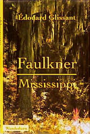 Faulkner, Mississippi von Glissant,  Edouard, Thill,  Beate