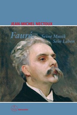 Fauré. Seine Musik. Sein Leben von Kautschitz,  Norbert, Nectoux,  Jean-Michel