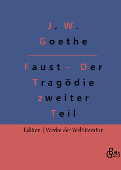 Faust – Der Tragödie zweiter Teil von Goethe,  Johann Wolfgang von, Gröls-Verlag,  Redaktion