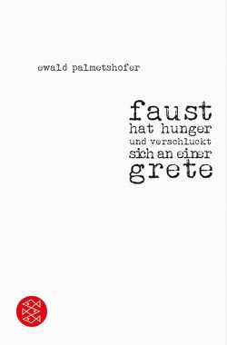 faust hat hunger und verschluckt sich an einer grete von Palmetshofer,  Ewald