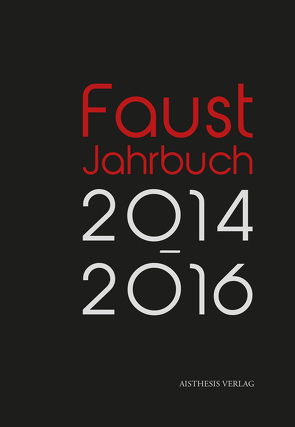 Faust Jahrbuch 5 2014-2016 von Achtner,  Wolfgang, Binswanger,  Hans Christoph, Borchmeyer,  Dieter, Fehr,  Benedikt, Funk,  Rainer, Gaier,  Ulrich, Jaeger,  Michael, Lehmann-Waffenschmidt,  Marco, Osten,  Manfred, Pilick,  Ernst, Priesner,  Claus, Seifert,  Eberhard K.