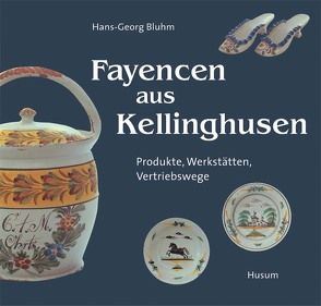 Fayencen aus Kellinghusen von Bluhm,  Hans G