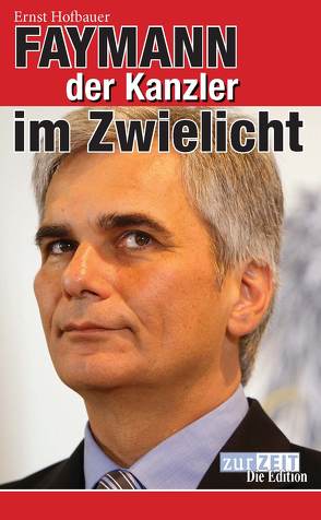 Faymann Kanzler im Zwielicht von Hofbauer,  Ernst