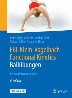 FBL Klein-Vogelbach Functional Kinetics: Ballübungen von Bürge,  Elisabeth, Grillo,  Tiziana, Oehl,  Markus, Spirgi-Gantert,  Irene, Suppe,  Barbara