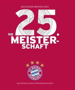 FC Bayern München: Deutscher Meister 2015 – Die 25. Meisterschaft von Kühne-Hellmessen,  Ulrich, Vetten,  Detlef