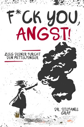 F*ck you, Angst! von Gräf,  Stefanie