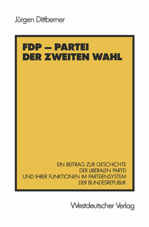 FDP — Partei der zweiten Wahl von Dittberner,  Jürgen