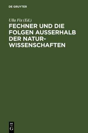 Fechner und die Folgen außerhalb der Naturwissenschaften von Altmann,  Irene, Fix,  Ulla