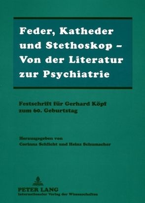 Feder, Katheder und Stethoskop – Von der Literatur zur Psychiatrie von Schlicht,  Corinna, Schumacher,  Heinz