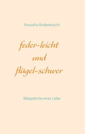 feder-leicht und flügel-schwer von Rinderknecht,  Roswitha