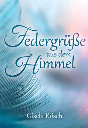 Federgrüße aus dem Himmel von Rösch,  Gisela