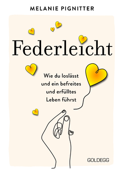 Federleicht: Wie du loslässt und ein befreites und erfülltes Leben führst. Inneres Aufräumen für mehr Selbstakzeptanz und Selbstliebe I Die besten Be-free-Tools und Übungen der Mentaltrainerin von Pignitter,  Melanie