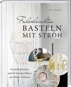 Federleichtes Basteln mit Stroh von Väisänen,  Pirjo