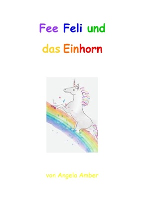 Fee Feli und das Einhorn von Amber,  Angela