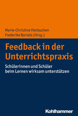 Feedback in der Unterrichtspraxis von Bartels,  Frederike, Busch,  Julius, Dresel,  Markus, Fefer,  Sarah, Goldan,  Janka, Grassinger,  Robert, Hess,  Miriam, Hoffmann,  Lisa, Huber,  Christian, Lipowsky,  Frank, Pieper,  Vanessa, Rzejak,  Daniela, Schatz,  Christina, Schwab,  Susanne, Steuer,  Gabriele, Vierbuchen,  Marie-Christine, Weckend,  Denise, Zierer,  Klaus