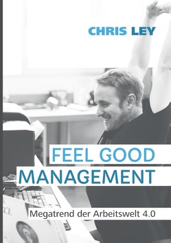 Feel Good Management von Ley,  Chris