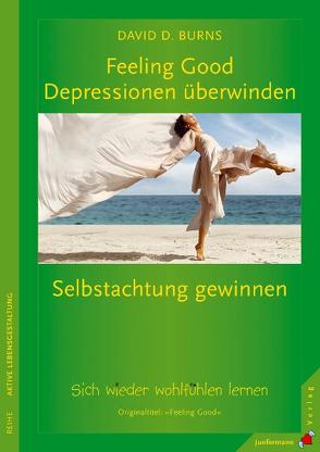 Feeling Good: Depressionen überwinden, Selbstachtung gewinnen von Beck,  Aaron T., Burns,  David D., Kierdorf,  Theo