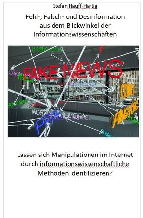 Fehl-, Falsch- und Desinformation aus dem Blickwinkel der Informationswissenschaften. von Hauff-Hartig,  Stefan