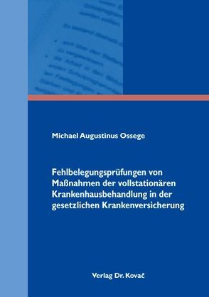 Fehlbelegungsprüfungen von Maßnahmen der vollstationären Krankenhausbehandlung in der gesetzlichen Krankenversicherung von Ossege,  Michael A