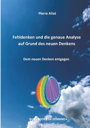 Fehldenken und die genaue Analyse auf Grund des neuen Denkens von Alizé,  Pierre