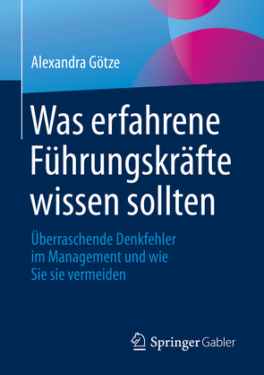 Was erfahrene Führungskräfte wissen sollten von Götze,  Alexandra