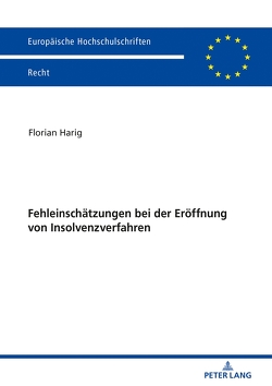 Fehleinschätzungen bei der Eröffnung von Insolvenzverfahren von Harig,  Florian