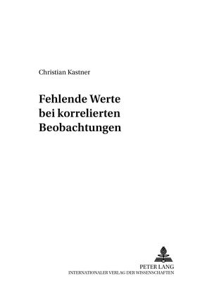 Fehlende Werte bei korrelierten Beobachtungen von Kastner,  Christian