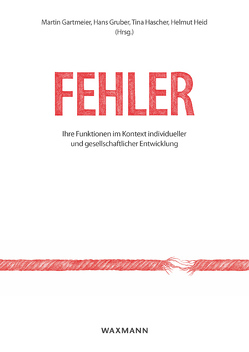 Fehler: Ihre Funktionen im Kontext individueller und gesellschaftlicher Entwicklung Errors: Their Functions in Context of Individual and Societal Development von Bauer,  Johannes, Beitlich,  Jana, Bodemer,  Nicolai, Dresel,  Markus, Gartmeier,  Martin, Gruber,  Hans, Haider,  Hubert, Hascher,  Tina, Heid,  Helmut, Kaiser,  Christine, Krille,  Claudia, Kronig,  Winfried, Mehl,  Klaus, Moll,  Gabriele, Nagel,  Kathrin, Ortmann,  Günther, Oser,  Fritz, Paul,  Oliver, Pfeiffer,  Yvonne, Reichenbach,  Roland, Reiss,  Kristina, Ruggeri,  Azzurra, Schüttelkopf,  Elke M., Seifried,  Jürgen, Steuer,  Gabriele, Tobler,  Stefan, Tulis-Oswald,  Maria, Türling,  Janosch M., Ufer,  Stefan, Vogl,  Ulrich, Wehner,  Theo, Winkler,  Martin, Wuttke,  Eveline, Zander,  Lysann