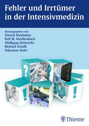 Fehler und Irrtümer in der Intensivmedizin von Heinrichs,  Wolfgang, Meybohm,  Patrick, Muellenbach,  Ralf Michael, Schalk,  Richard, Stehr,  Sebastian