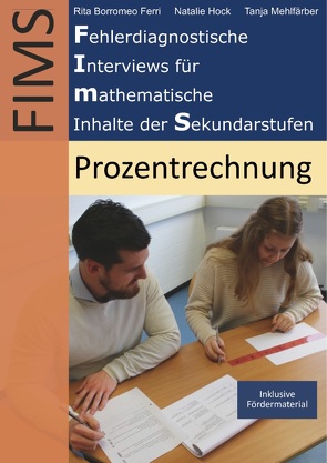 Fehlerdiagnostische Interviews für mathematische Inhalte der Sekundarstufen (FIMS) von Borromeo Ferri,  Rita, Hock,  Natalie, Mehlfärber,  Tanja