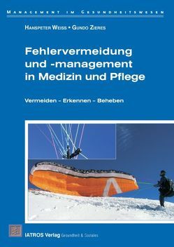 Fehlervermeidung und -management in Medizin und Pflege von Weiss,  Hanspeter, Zieres,  Gundo