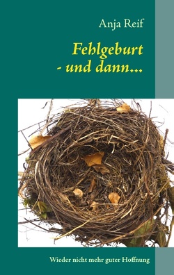 Fehlgeburt – und dann… von Reif,  Anja
