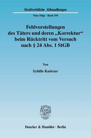 Fehlvorstellungen des Täters und deren „Korrektur“ beim Rücktritt vom Versuch nach § 24 Abs. 1 StGB. von Knörzer,  Sybille