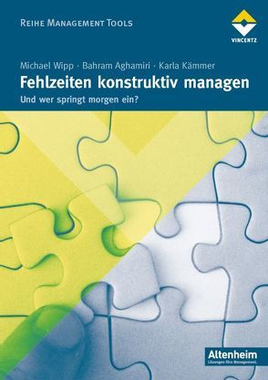 Fehlzeiten konstruktiv managen von Aghamiri,  Bahram, Kämmer,  Karla, Wipp,  Michael