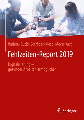 Fehlzeiten-Report 2019 von Badura,  Bernhard, Ducki,  Antje, Klose,  Joachim, Meyer,  Markus, Schröder,  Helmut