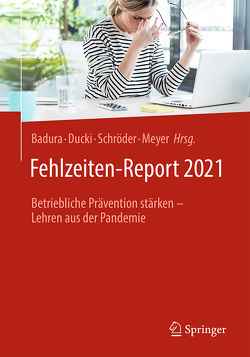 Fehlzeiten-Report 2021 von Badura,  Bernhard, Ducki,  Antje, Meyer,  Markus, Schröder,  Helmut