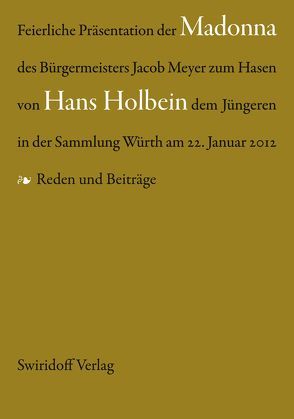 Feierliche Präsentation der Madonna des Bürgermeisters Jacob Meyer zum Hasen von Hans Holbein dem Jüngeren in der Sammlung Würth am 22. Januar 2012 von Weber,  C. Sylvia