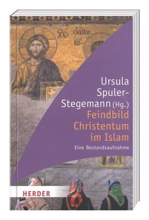 Feindbild Christentum im Islam – Eine Bestandsaufnahme von Spuler-Stegemann (Hg.),  Ursula