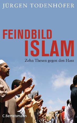 Feindbild Islam von Todenhöfer,  Jürgen