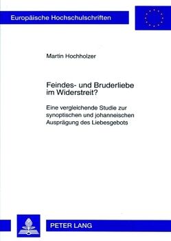 Feindes- und Bruderliebe im Widerstreit? von Hochholzer,  Martin