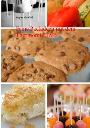 Feine Backideen mit dem Thermomix TM5 von Meinfeld,  Regina