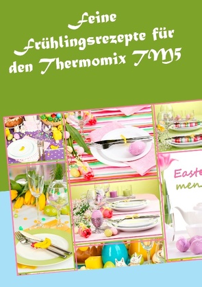 Feine Frühlingsrezepte für den Thermomix TM5 von Sundheimer,  Vera