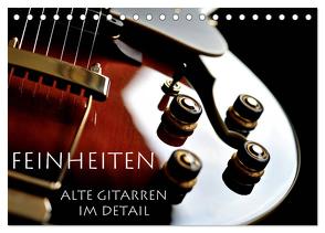 Feinheiten – Alte Gitarren im Detail (Tischkalender 2024 DIN A5 quer), CALVENDO Monatskalender von Tuchel,  Lars