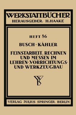 Feinstarbeit, Rechnen und Messen im Lehren-, Vorrichtungs- und Werkzeugbau von Busch,  Ernst, Kähler,  Fritz