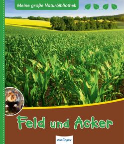 Meine große Naturbibliothek: Feld und Acker von Gutjahr,  Axel