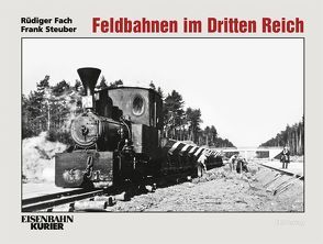 Feldbahnen im Dritten Reich von Fach,  Rüdiger, Steuber,  Frank